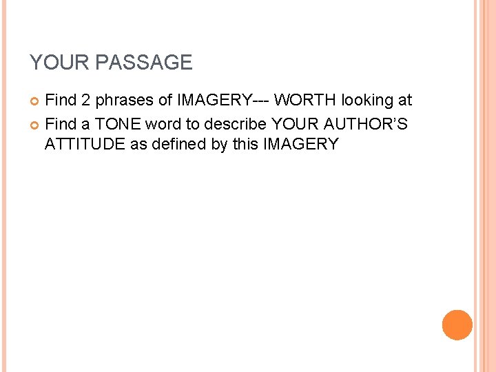 YOUR PASSAGE Find 2 phrases of IMAGERY--- WORTH looking at Find a TONE word