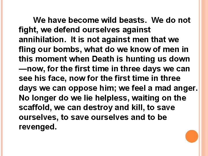 We have become wild beasts. We do not fight, we defend ourselves against annihilation.