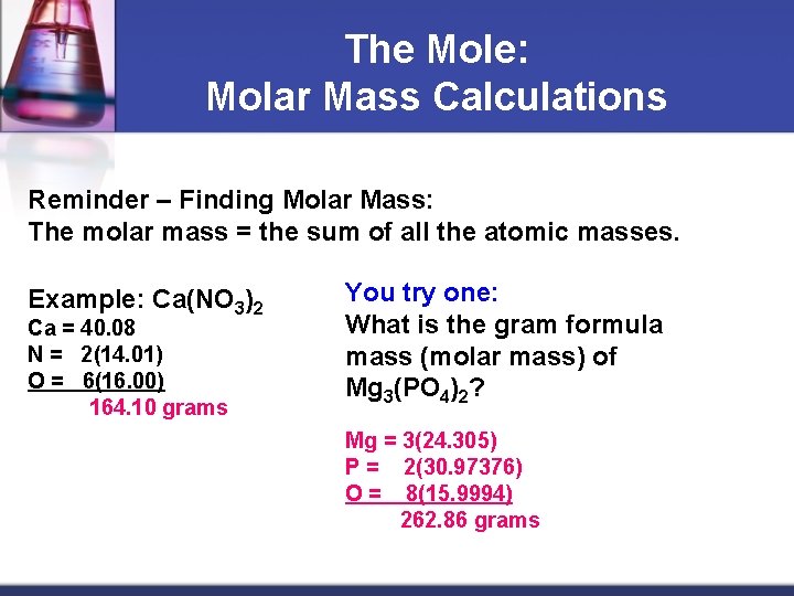 The Mole: Molar Mass Calculations Reminder – Finding Molar Mass: The molar mass =