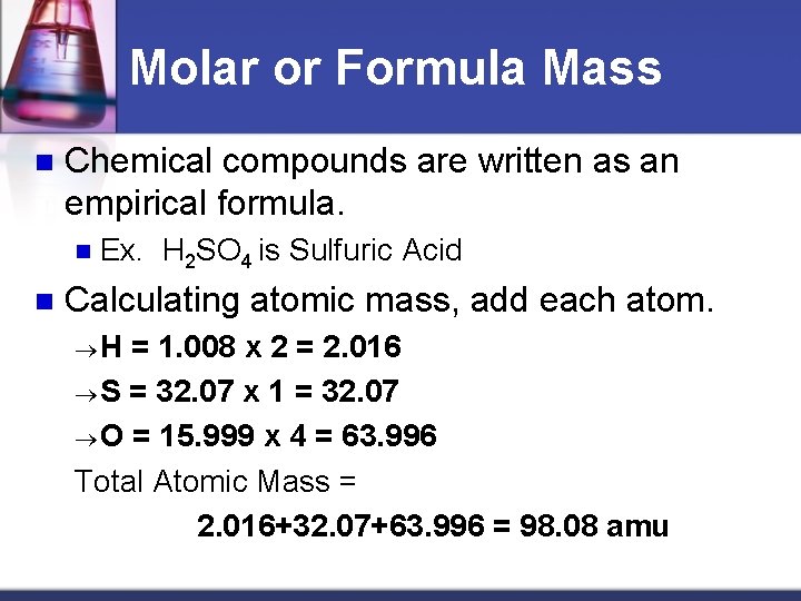 Molar or Formula Mass n Chemical compounds are written as an empirical formula. n