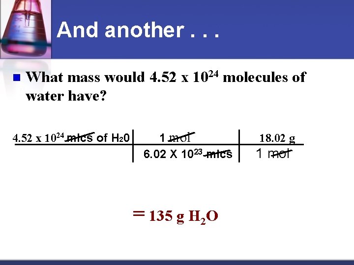 And another. . . n What mass would 4. 52 x 1024 molecules of