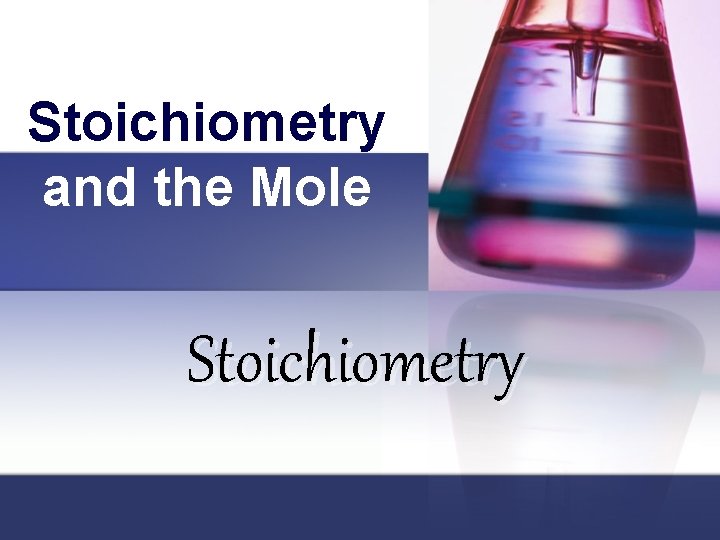 Stoichiometry and the Mole Stoichiometry 