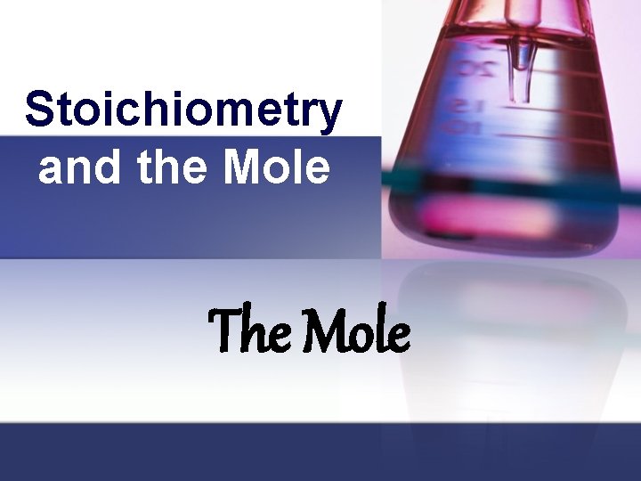 Stoichiometry and the Mole The Mole 