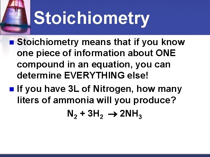 Stoichiometry means that if you know one piece of information about ONE compound in