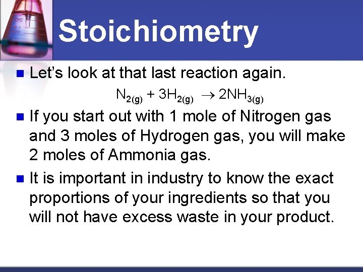 Stoichiometry n Let’s look at that last reaction again. N 2(g) + 3 H