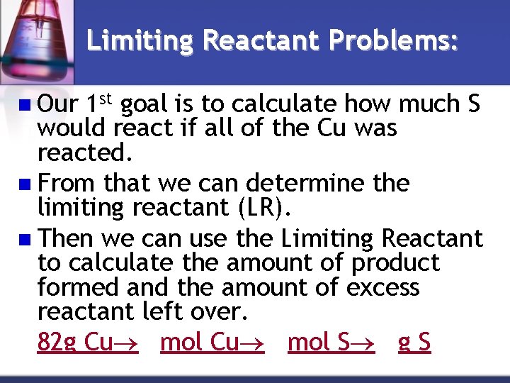 Limiting Reactant Problems: n Our 1 st goal is to calculate how much S