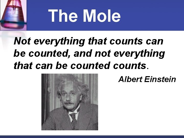 The Mole Not everything that counts can be counted, and not everything that can