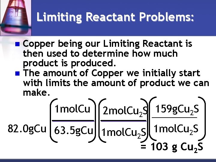 Limiting Reactant Problems: Copper being our Limiting Reactant is then used to determine how