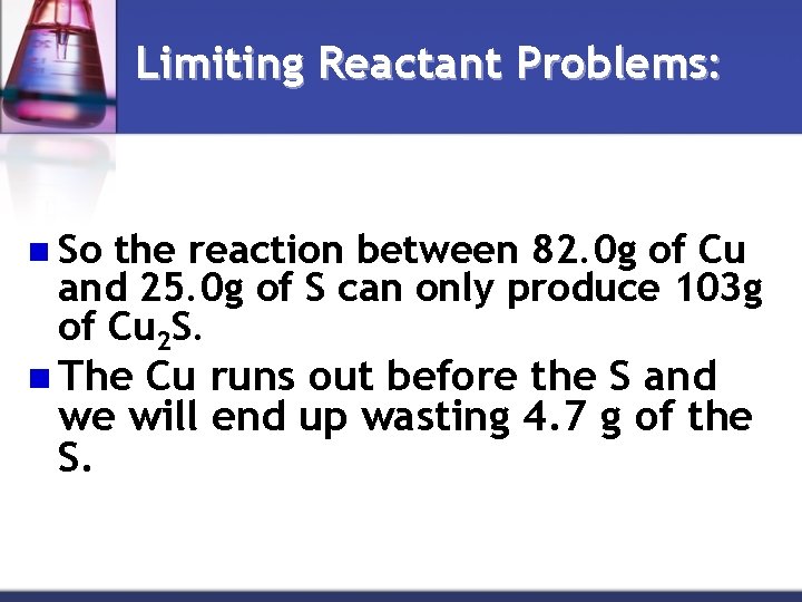 Limiting Reactant Problems: n So the reaction between 82. 0 g of Cu and