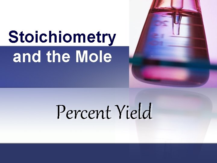 Stoichiometry and the Mole Percent Yield 