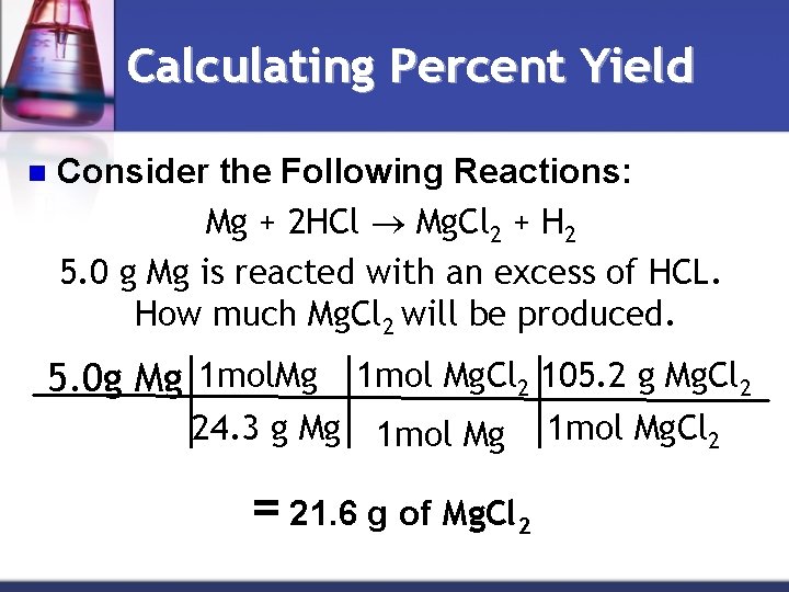 Calculating Percent Yield n Consider the Following Reactions: Mg + 2 HCl Mg. Cl
