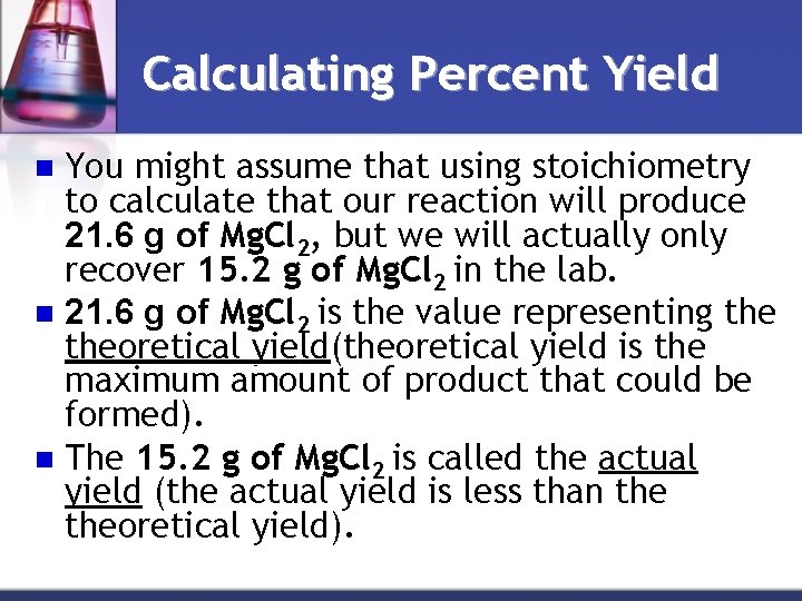 Calculating Percent Yield You might assume that using stoichiometry to calculate that our reaction