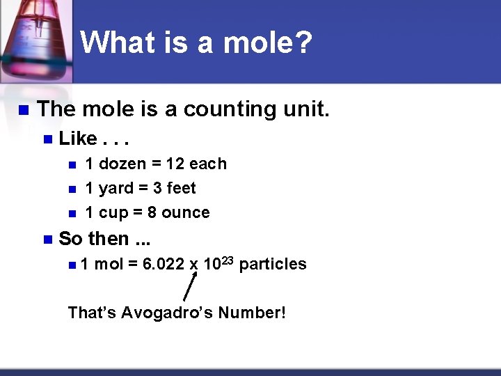 What is a mole? n The mole is a counting unit. n Like. .