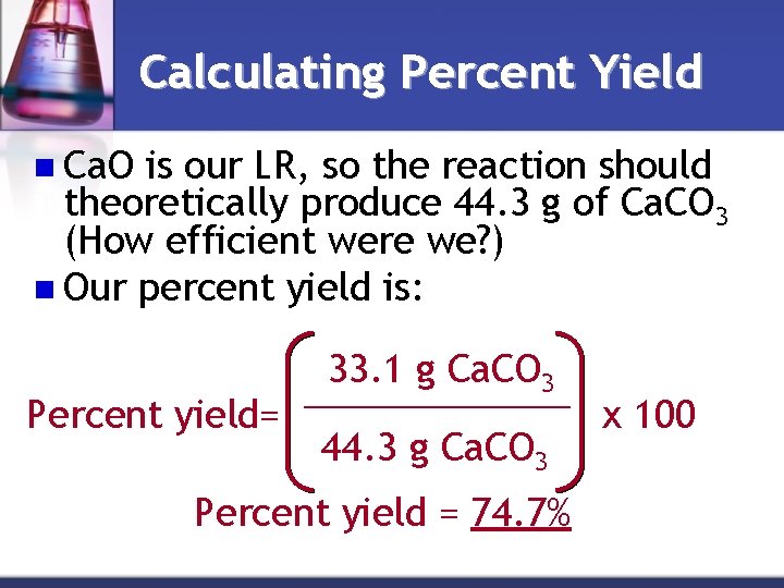 Calculating Percent Yield n Ca. O is our LR, so the reaction should theoretically