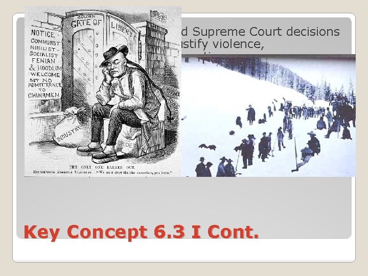 � B: Racism, nativism, and Supreme Court decisions (Plessy) were used to justify violence,