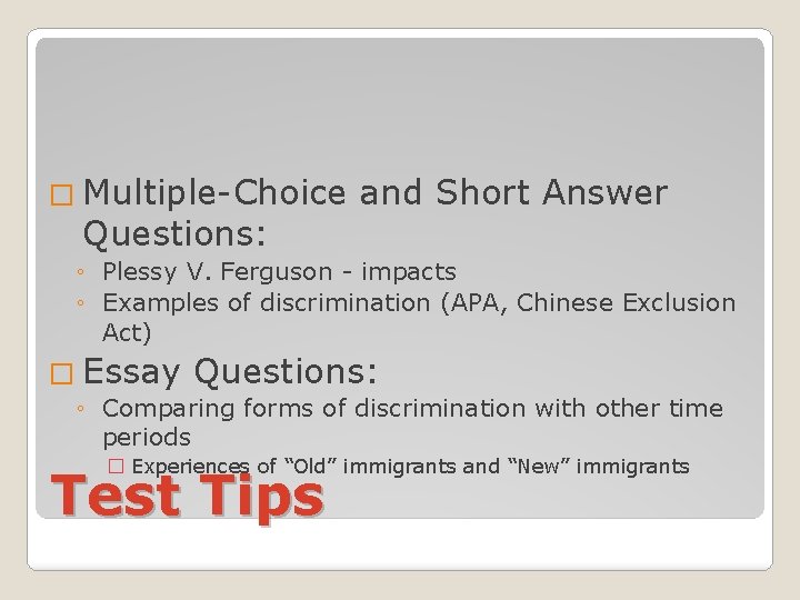 � Multiple-Choice Questions: and Short Answer ◦ Plessy V. Ferguson - impacts ◦ Examples