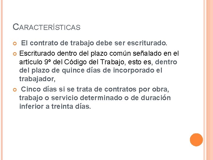 CARACTERÍSTICAS El contrato de trabajo debe ser escriturado. Escriturado dentro del plazo común señalado