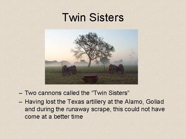 Twin Sisters – Two cannons called the “Twin Sisters” – Having lost the Texas