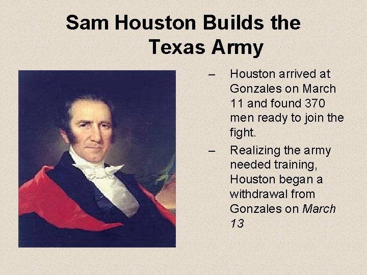 Sam Houston Builds the Texas Army – – Houston arrived at Gonzales on March