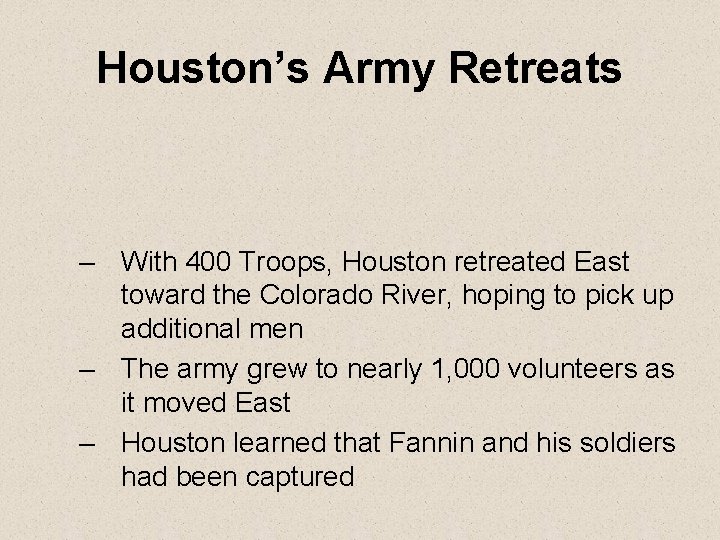 Houston’s Army Retreats – With 400 Troops, Houston retreated East toward the Colorado River,