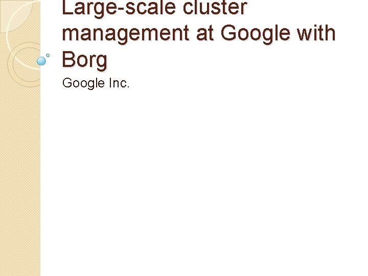 Large-scale cluster management at Google with Borg Google Inc. 