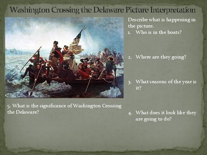 Washington Crossing the Delaware Picture Interpretation Describe what is happening in the picture. 1.