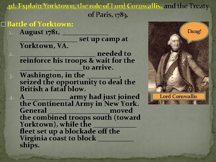 4 d. Explain Yorktown, the role of Lord Cornwallis, and the Treaty of Paris,