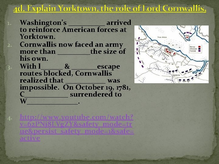 4 d. Explain Yorktown, the role of Lord Cornwallis, 1. 2. 3. 4. Washington’s