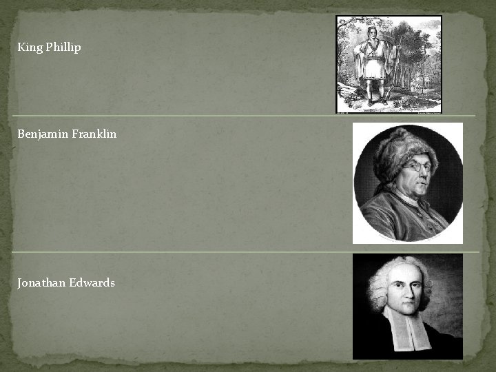 King Phillip Benjamin Franklin Jonathan Edwards 