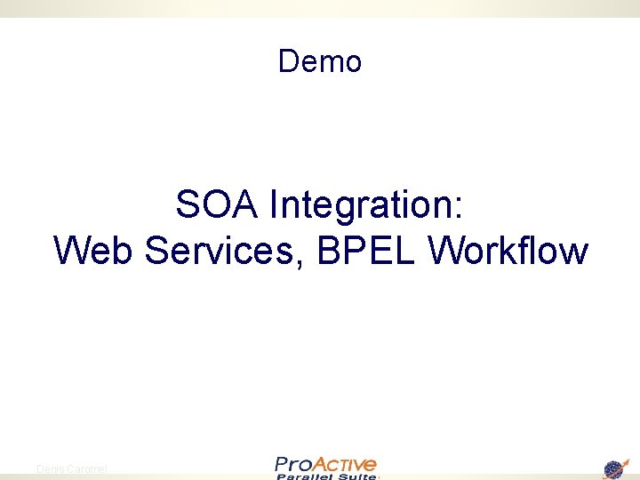 Demo SOA Integration: Web Services, BPEL Workflow 38 Denis Caromel 