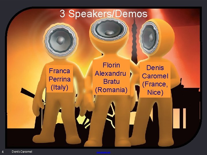 3 Speakers/Demos Franca Perrina (Italy) 4 Denis Caromel Florin Alexandru Bratu (Romania) www. devoxx.