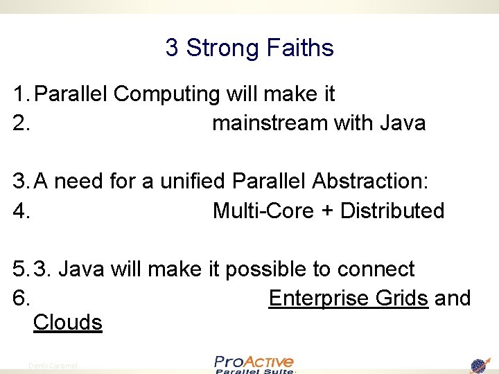 3 Strong Faiths 1. Parallel Computing will make it 2. mainstream with Java 3.