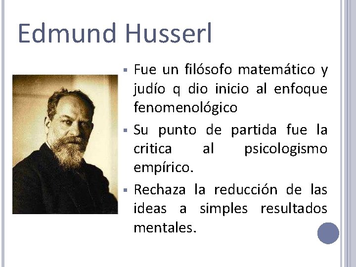 Edmund Husserl § § § Fue un filósofo matemático y judío q dio inicio