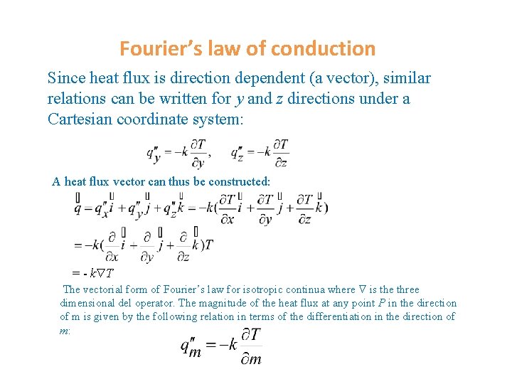 Fourier’s law of conduction Since heat flux is direction dependent (a vector), similar relations