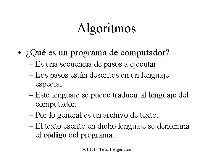 Algoritmos • ¿Qué es un programa de computador? – Es una secuencia de pasos