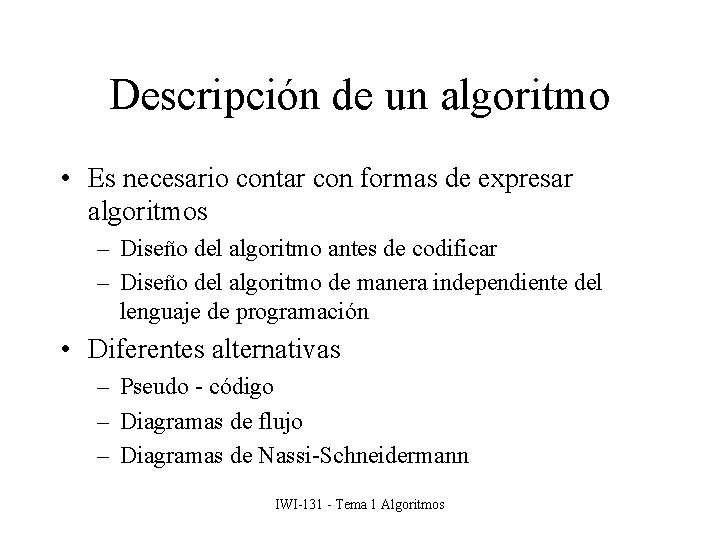 Descripción de un algoritmo • Es necesario contar con formas de expresar algoritmos –