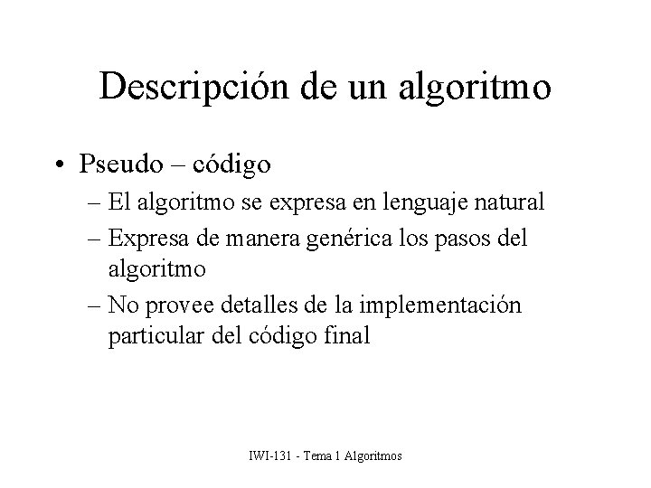 Descripción de un algoritmo • Pseudo – código – El algoritmo se expresa en