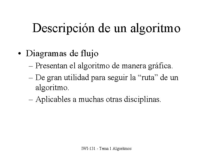 Descripción de un algoritmo • Diagramas de flujo – Presentan el algoritmo de manera