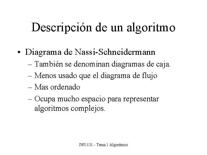 Descripción de un algoritmo • Diagrama de Nassi-Schneidermann – También se denominan diagramas de