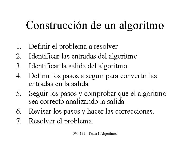 Construcción de un algoritmo 1. 2. 3. 4. Definir el problema a resolver Identificar