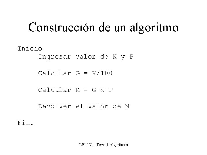 Construcción de un algoritmo Inicio Ingresar valor de K y P Calcular G =