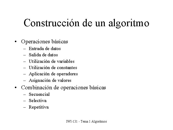 Construcción de un algoritmo • Operaciones básicas – – – Entrada de datos Salida