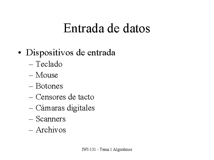 Entrada de datos • Dispositivos de entrada – Teclado – Mouse – Botones –