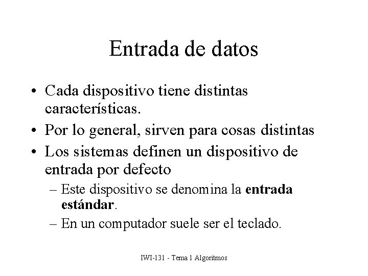 Entrada de datos • Cada dispositivo tiene distintas características. • Por lo general, sirven