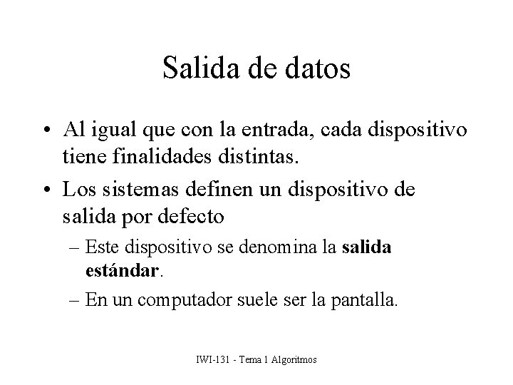 Salida de datos • Al igual que con la entrada, cada dispositivo tiene finalidades