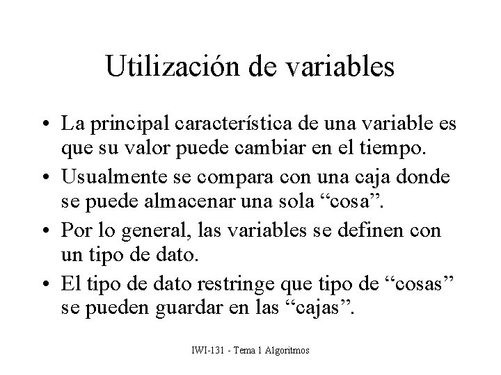 Utilización de variables • La principal característica de una variable es que su valor