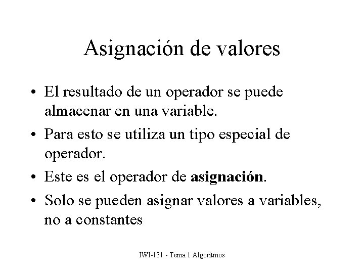 Asignación de valores • El resultado de un operador se puede almacenar en una