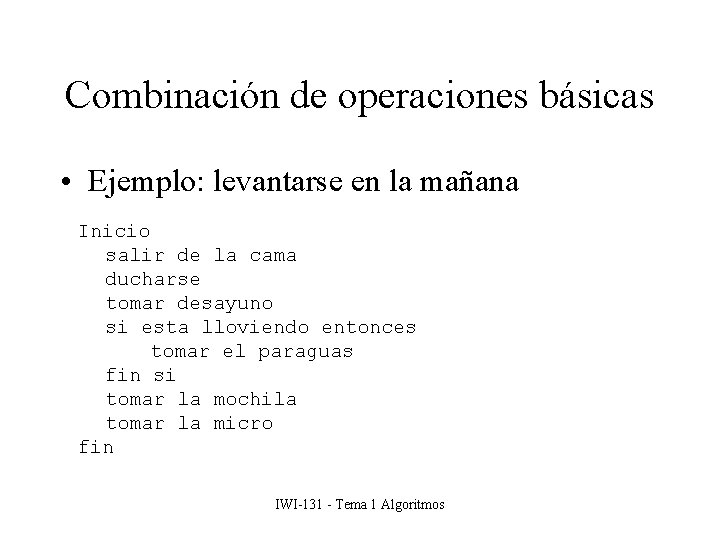 Combinación de operaciones básicas • Ejemplo: levantarse en la mañana Inicio salir de la