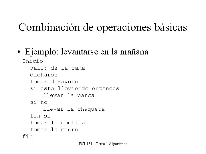 Combinación de operaciones básicas • Ejemplo: levantarse en la mañana Inicio salir de la