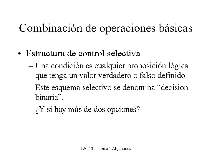 Combinación de operaciones básicas • Estructura de control selectiva – Una condición es cualquier